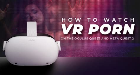 can you watch porn on oculus quest 2|How to Watch Virtual Reality Porn on the Quest 2, Quest 3, and。